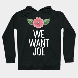 #WeWantJoe We Want Joe Hoodie